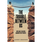 The Trouble Between Us: Why Adult Children Abandon Their Parents - Paperback