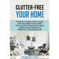 Clutter-Free Your Home: Secrets To Declutter, Clean And Organise Your Home. The Ultimate Guide With Ideas, Habits And Plans For A Perfectly Or - Paperback