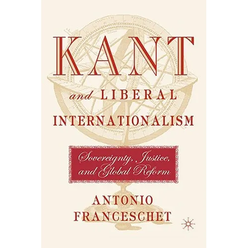 Kant and Liberal Internationalism: Sovereignty, Justice and Global Reform - Hardcover