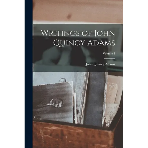 Writings of John Quincy Adams; Volume 4 - Paperback