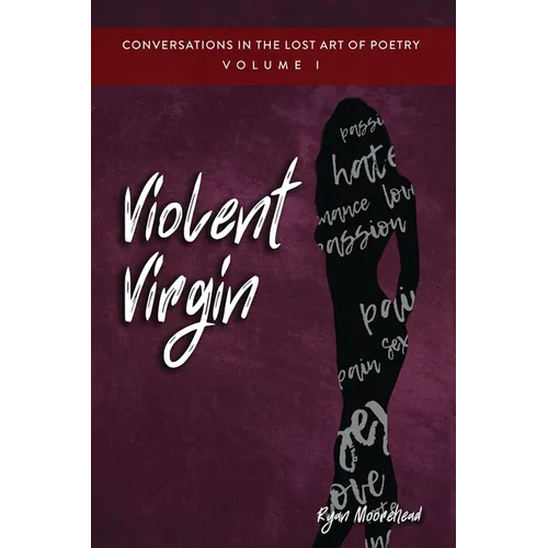 Conversations in the Lost Art of Poetry, Volume I: Violent Virgin - Paperback