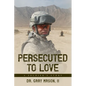 Persecuted to Love: A Soldier's Story - Paperback