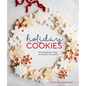 Holiday Cookies: Showstopping Recipes to Sweeten the Season [A Baking Book] - Hardcover