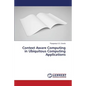 Context Aware Computing in Ubiquitous Computing Applications - Paperback