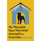 My Therapist Says This Grief Journal Is a Good Idea - Paperback