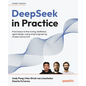DeepSeek in Practice: From basics to fine-tuning, distillation, agent design, and prompt engineering of open source LLM - Paperback