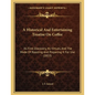 A Historical And Entertaining Treatise On Coffee: Its First Discovery, Its Virtues, And The Mode Of Roasting And Preparing It For Use (1833) - Paperback
