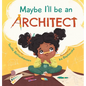 Maybe I'll Be an Architect - Hardcover