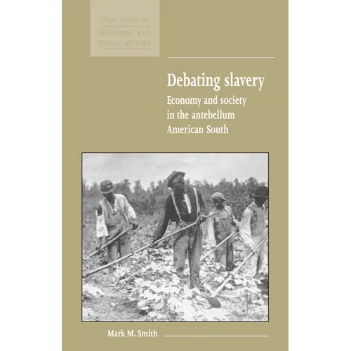 Debating Slavery: Economy and Society in the Antebellum American South - Paperback
