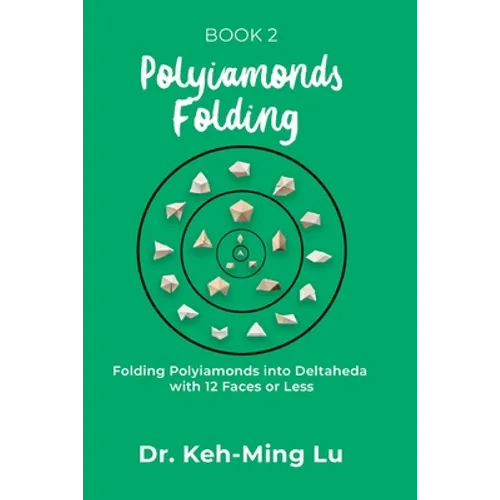 Polyiamonds Folding: Folding Polyiamonds into Deltaheda with 12 Faces or Less: Book 2 - Paperback