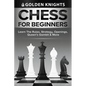 Chess For Beginners - Learn The Rules, Strategy, Openings, Queen's Gambit And More (Chess Mastery For Beginners Book 1) - Paperback