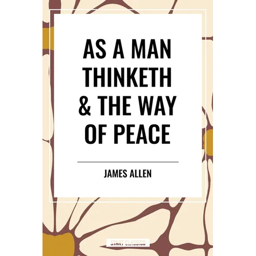 As a Man Thinketh & the Way of Peace - Hardcover