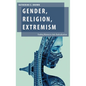 Gender, Religion, Extremism: Finding Women in Anti-Radicalization - Hardcover