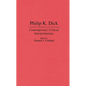 Philip K. Dick: Contemporary Critical Interpretations - Hardcover
