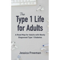The Type 1 Life for Adults: A Road Map for Adults with Newly Diagnosed Type 1 Diabetes - Paperback