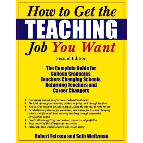 How to Get the Teaching Job You Want: The Complete Guide for College Graduates, Teachers Changing Schools, Returning Teachers and Career Changers - Paperback