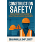 Construction Safety: Your Complete Guide to Starting a Career in Safety - Paperback