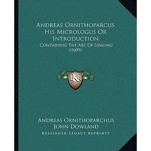 Andreas Ornithoparcus His Micrologus Or Introduction: Containing The Art Of Singing (1609) - Paperback