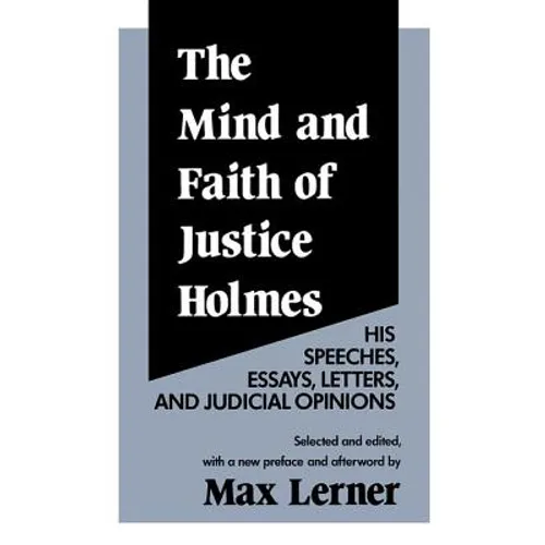 The Mind and Faith of Justice Holmes: His Speeches, Essays, Letters, and Judicial Opinions - Paperback