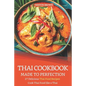 Thai Cookbook Made to Perfection: 27 Delicious Thai Food Recipes - Cook Thai Food Like a Thai - Paperback