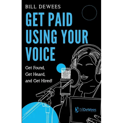 Get Paid Using Your Voice: Get Found, Get Heard, and Get Hired! - Paperback
