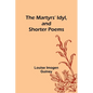 The Martyrs' Idyl, and Shorter Poems - Paperback