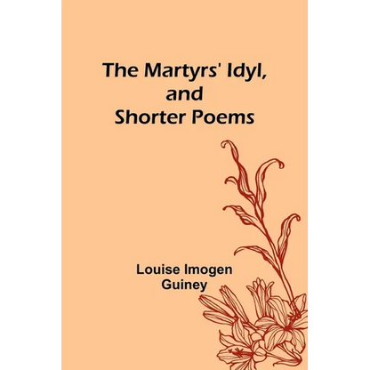 The Martyrs' Idyl, and Shorter Poems - Paperback