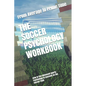 The Soccer Psychology Workbook: How to Use Advanced Sports Psychology to Succeed on the Soccer Field - Paperback