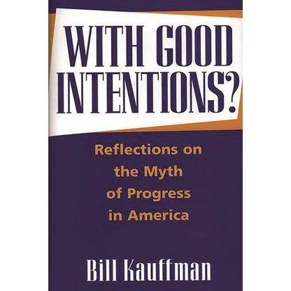 With Good Intentions?: Reflections on the Myth of Progress in America - Hardcover