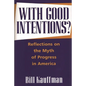 With Good Intentions?: Reflections on the Myth of Progress in America - Hardcover