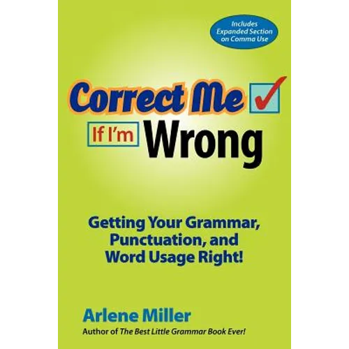 Correct Me If I'm Wrong: Getting Your Grammar, Punctuation, and Word Usage Right! - Paperback