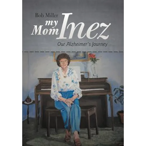 My Mom Inez: Our Alzheimer's Journey - Hardcover