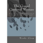 The Gospel-Centered Woman: Understanding Biblical Womanhood through the Lens of the Gospel - Paperback