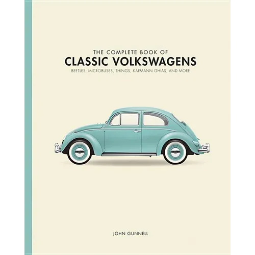 The Complete Book of Classic Volkswagens: Beetles, Microbuses, Things, Karmann Ghias, and More - Hardcover