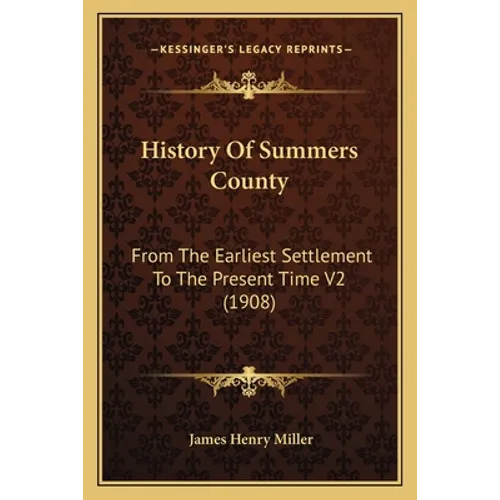 History Of Summers County: From The Earliest Settlement To The Present Time V2 (1908) - Paperback