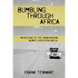 Bumbling Through Africa: An Account of the Trans-African Bumble Expedition 1960-61 - Paperback