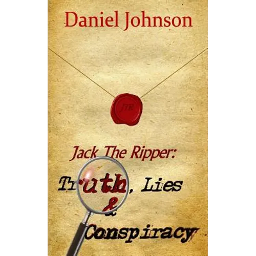 Jack the Ripper: Truth, Lies, and Conspiracy - Paperback