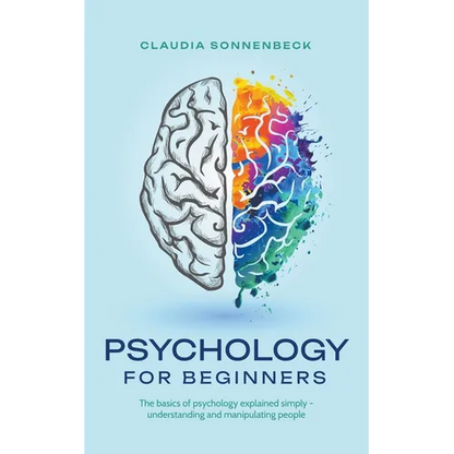Psychology for beginners: The basics of psychology explained simply - understanding and manipulating people - Paperback