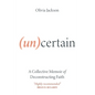 (Un)Certain: A Collective Memoir of Deconstructing Faith - Paperback