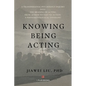 Knowing Being Acting: A Transpersonal Psychology Inquiry into The Meaning of Acting From Action to Text to Action, A Phenomenological Unveiling - Paperback