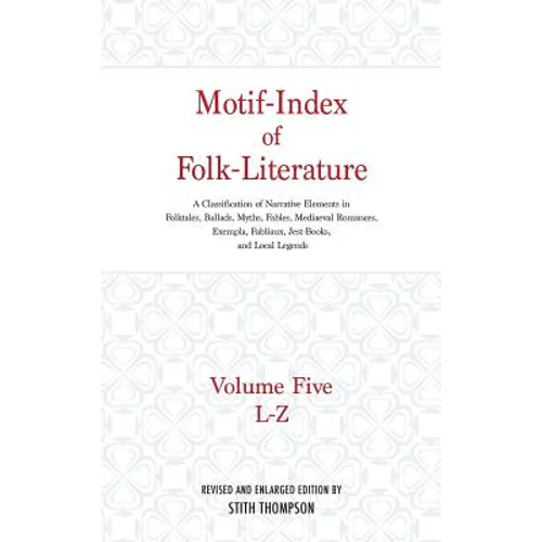 Motif-Index of Folk-Literature: Volume Five, L-Z; A Classification of Narrative Elements in Folktales, Ballads, Myths, Fables, Mediaeval Romances, Exe - Hardcover