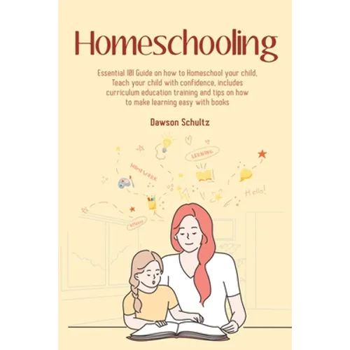 Homeschooling - Essential 101 Guide on how to Homeschool your child, Teach your child with confidence, includes curriculum education training and tips - Paperback