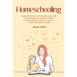 Homeschooling - Essential 101 Guide on how to Homeschool your child, Teach your child with confidence, includes curriculum education training and tips - Paperback