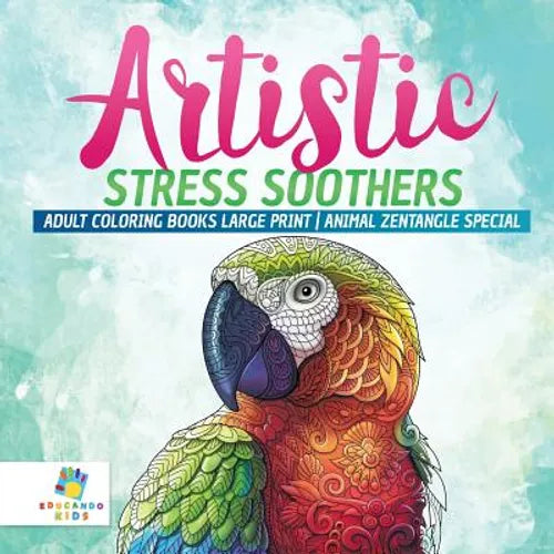Artistic Stress Soothers Adult Coloring Books Large Print Animal Zentangle Special - Paperback