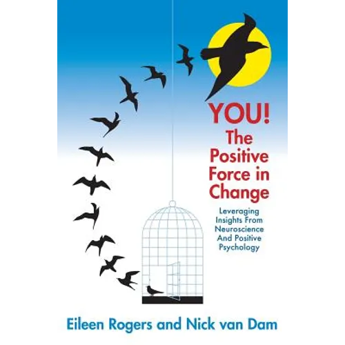 YOU! The Positive Force in Change: Leveraging Insights from Neuroscience and Positive Psychology - Paperback
