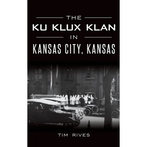 The Ku Klux Klan in Kansas City, Kansas - Hardcover