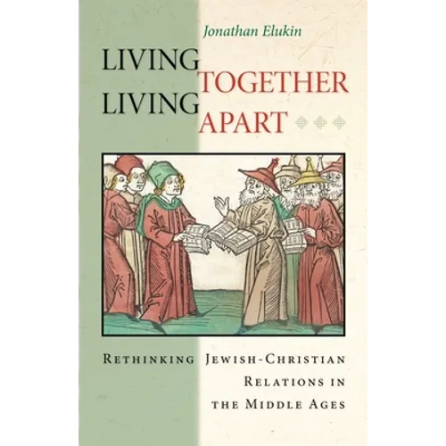 Living Together, Living Apart: Rethinking Jewish-Christian Relations in the Middle Ages - Paperback