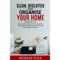Clean, Declutter and Organise Your Home: 3 Books In 1. Edit Your Home And Your Life In The Perspective Of Sustainable Minimalism And In The Ancient An - Paperback