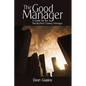 The Good Manager: A Guide for the Twenty-First Century Manager - Hardcover