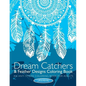 Dream Catchers & Feather Designs Coloring Book: An Anti Stress Coloring Book For Adults - Paperback